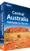 Central <strong>Australia</strong> travel guide (Adelaide to Darwin) - 5th Edition