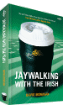  Jaywalking with the Irish 