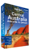 Central <strong>Australia</strong> travel guide (Adelaide to Darwin) - 6th Edition